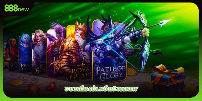 Ưu điểm của nổ hũ 888NEW