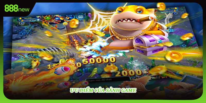 Ưu điểm của sảnh game